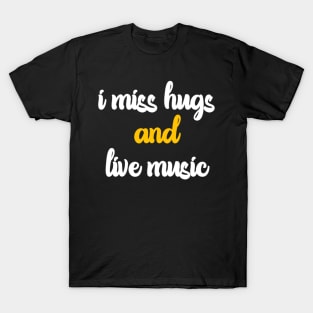 I miss hugs and live music T-Shirt